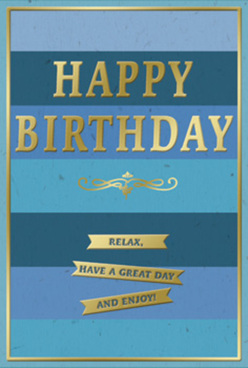 An elegant birthday card in layered shades of blue is shown as if resting on a tidy table in a South Woodford home, ready to be propped beside a vase of fresh flowers. The background is composed of wide, horizontal stripes that run evenly across the card, with colours shifting from rich navy and ocean blue to softer sky and teal, creating a tranquil ombre effect that suggests depth and quiet movement, almost like watching the light change over Roding Valley Park. At the centre, the words "HAPPY BIRTHDAY" are embossed in bold, metallic gold, the letters tall and evenly spaced, gleaming gently rather than glaring. The gold appears slightly raised to the touch, offering a subtle texture that contrasts with the velvety matte finish of the blue stripes beneath. Directly below the greeting, a slim golden flourish curls gracefully from side to side, reminiscent of classic stationery and old-fashioned penwork. Beneath this decorative line, three gold banners are carefully stacked, each one carrying part of a kind-hearted birthday wish: "Relax, have a great day and enjoy!" The ribbons look like polished metal strips, their soft reflections hinting at thoughtful craftsmanship. A thin gold border outlines the entire card, framing the design much like the way the tree-lined streets around The Green frame the heart of South Woodford. The overall impression is one of calm celebration and grown-up charm: a card that quietly conveys care, consideration, and time taken, ideal for sending alongside a hand-delivered birthday arrangement from a trusted South Woodford florist to someone who values both beauty and simplicity.